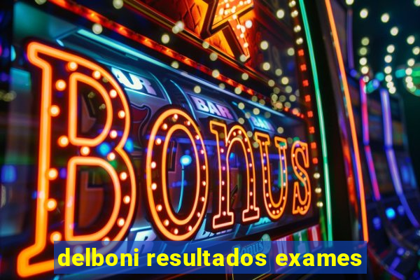 delboni resultados exames